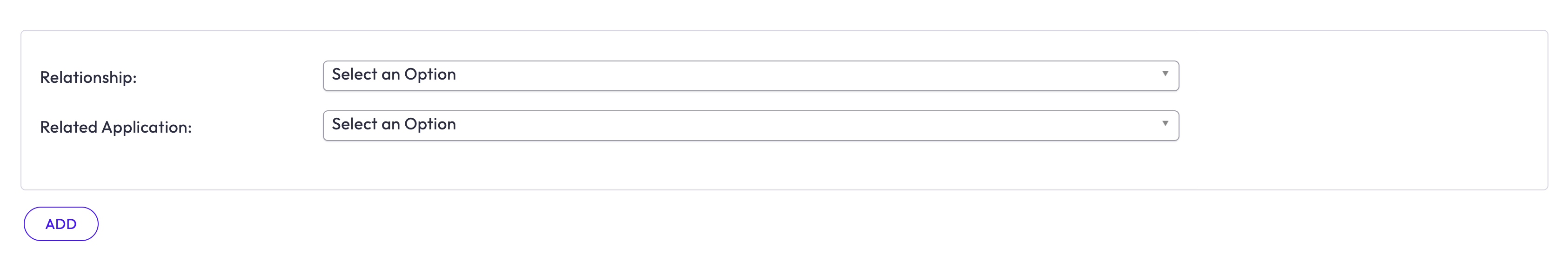 Add - Submit the selected relationship and related application to create a new relationship Add - Submit the selected relationship and related application to create a new relationship