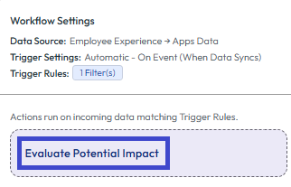An image of the Workflow Settings for a workflow set with a manual trigger setting where you can see the potential impact panel by selecting Evaluate Potential Impact. An image of the Workflow Settings for a workflow set with a manual trigger setting where you can see the potential impact panel by selecting Evaluate Potential Impact.