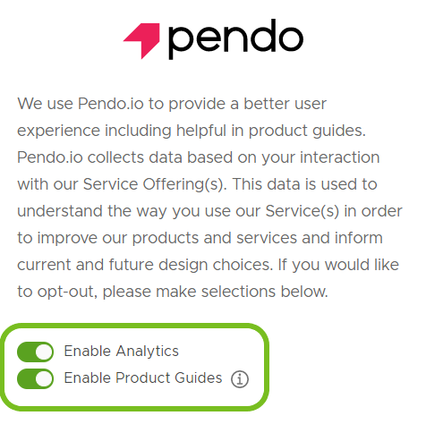 Use the toggle options to opt-in or opt-out of using the Pendo tool Use the toggle options to opt-in or opt-out of using the Pendo tool