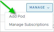 Screenshot that illustrates the Manage menu's items and a green arrow pointing to the Add Pod item.